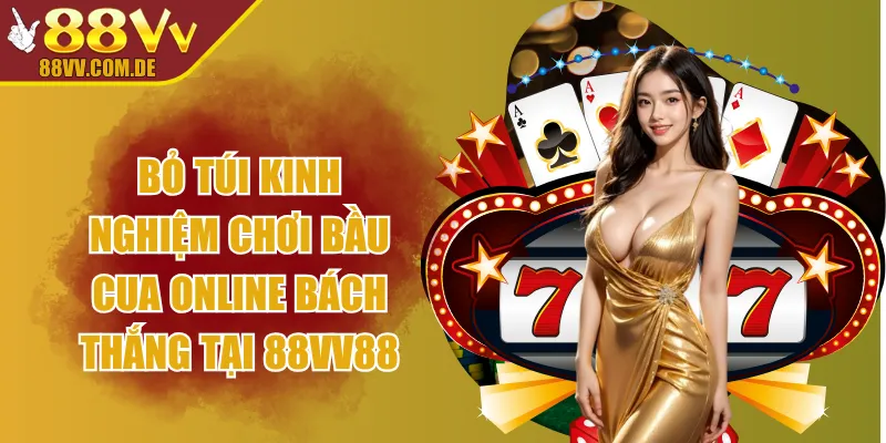 Bỏ Túi Kinh Nghiệm Chơi bầu cua Online Bách Thắng Tại 88VV